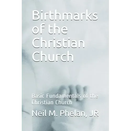 Birthmarks of the Christian Church: Basic Fundamentals of the Christian Church