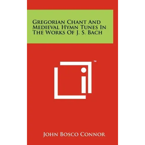 Gregorian Chant and Medieval Hymn Tunes in the Works of J. S. Bach
