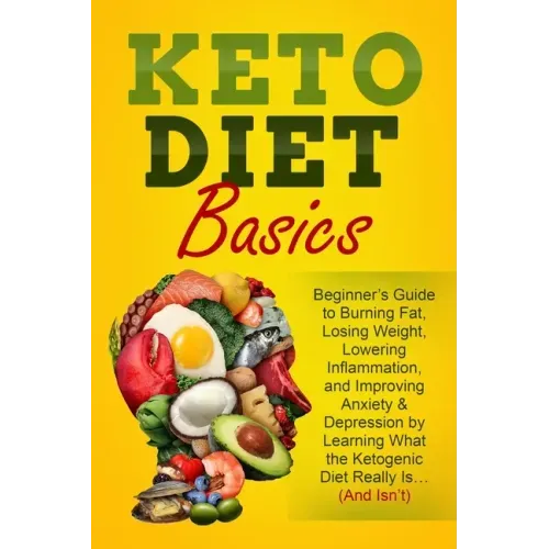 Keto Diet Basics: Beginner's Guide to Burning Fat, Losing Weight, Lowering Inflammation, and Improving Anxiety & Depression by Learning