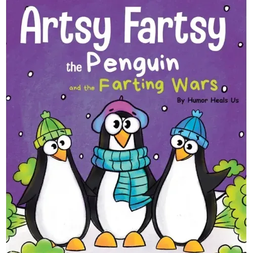 Artsy Fartsy the Penguin and the Farting Wars: A Story About Penguins Who Fart