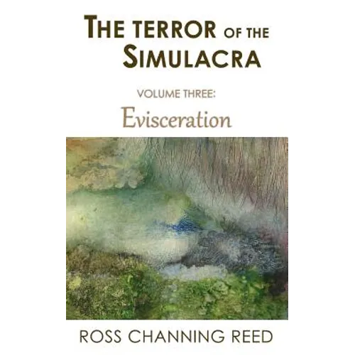 The Terror of the Simulacra: Volume Three: Evisceration