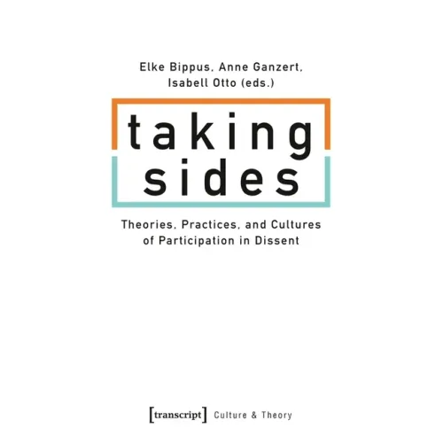 Taking Sides: Theories, Practices, and Cultures of Participation in Dissent