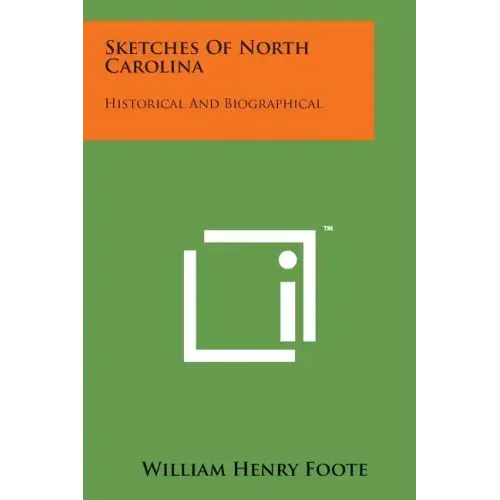 Sketches of North Carolina: Historical and Biographical