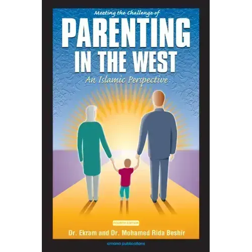Meeting the Challenge of Parenting in the West: An Islamic Perspective