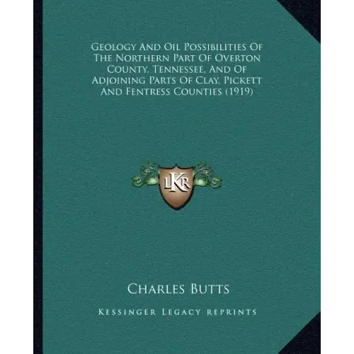 Geology and Oil Possibilities of the Northern Part of Overton County, Tennessee, and of Adjoining Parts of Clay, Pickett and Fentress Counties (1919)