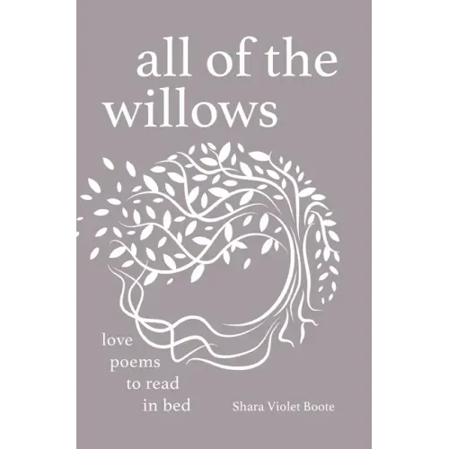All of the Willows: Love Poems to Read in Bed