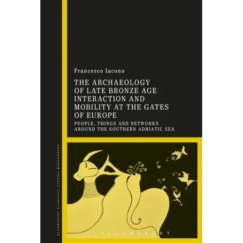 The Archaeology of Late Bronze Age Interaction and Mobility at the Gates of Europe: People, Things and Networks Around the Southern Adriatic Sea