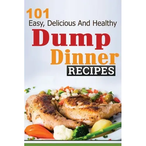 101 Dump Dinner Recipes
