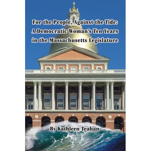 For the People, Against the Tide: A Democratic Woman's Ten Years in the Massachusetts Legislature