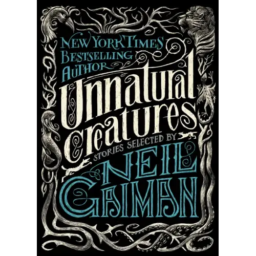 Unnatural Creatures: Stories Selected by Neil Gaiman