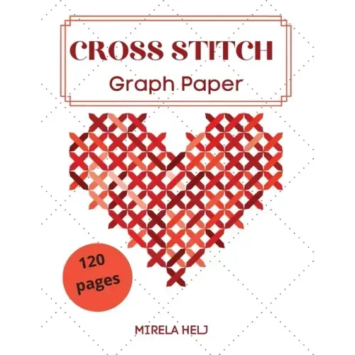 Cross Stitch Graph Paper(120 Pages): Create Your Own Embroidery Patterns Needlework Design!