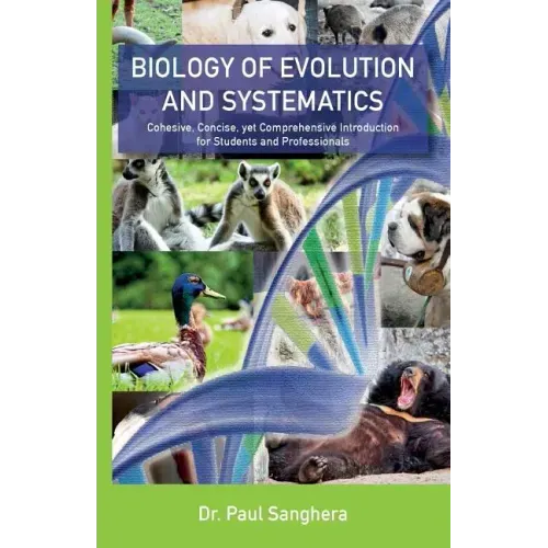 Biology of Evolution and Systematics: Cohesive, Concise, yet Comprehensive Introduction for Students and Professionals