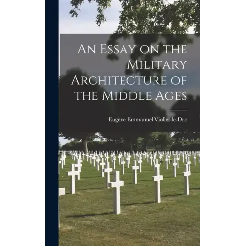An Essay on the Military Architecture of the Middle Ages
