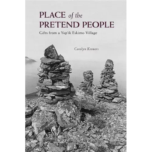Place of the Pretend People: Gifts from a Yup'ik Eskimo Village