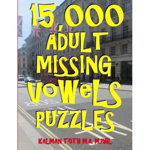 15,000 Adult Missing Vowels Puzzles: Improve Your Vocabulary While Having Fun