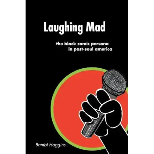 Laughing Mad: The Black Comic Persona in Post-Soul America