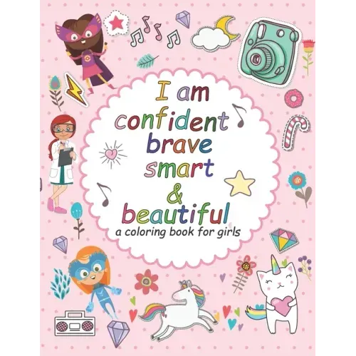 I'am confident brave smart and beautiful: a coloring book for girls: Inspirational and motivational coloring book for girls