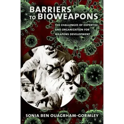 Barriers to Bioweapons: The Challenges of Expertise and Organization for Weapons Development