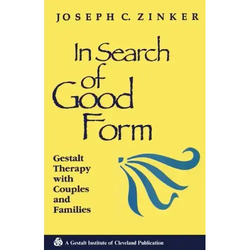 In Search of Good Form: Gestalt Therapy with Couples and Families