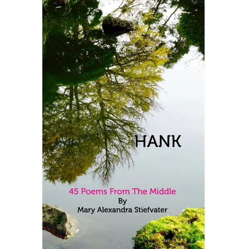 Hank: 45 Poems From The Middle