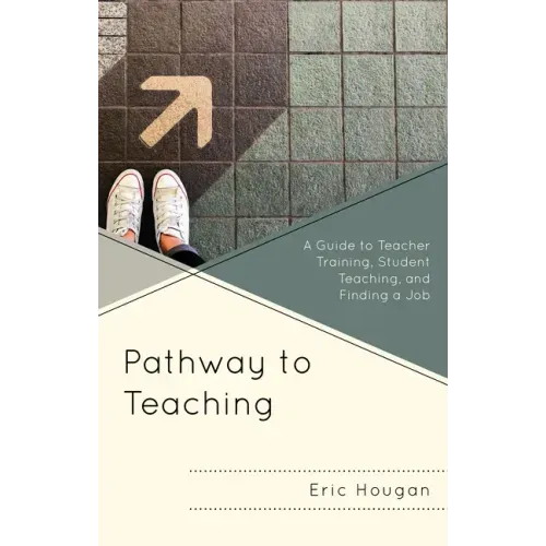 Pathway to Teaching: A Guide to Teacher Training, Student Teaching, and Finding a Job