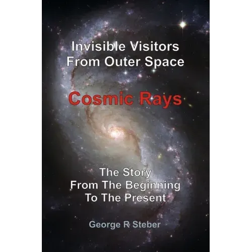 Cosmic Rays: Invisible Visitors From Outer Space