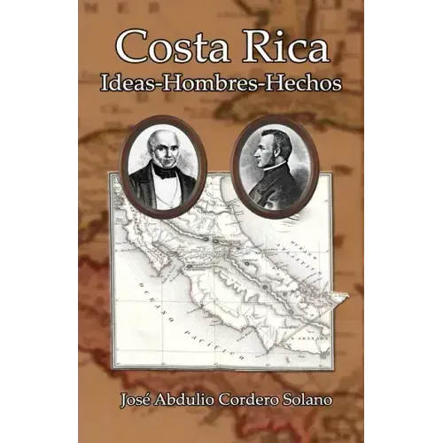 Costa Rica: Ideas-Hombres-Hechos
