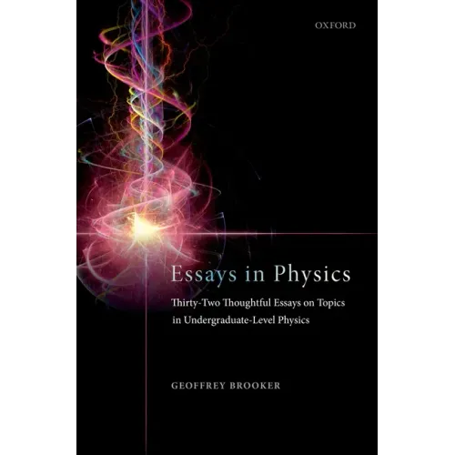 Essays in Physics: Thirty-Two Thoughtful Essays on Topics in Undergraduate-Level Physics