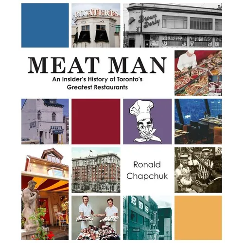 Meat Man: An Insider's History of Toronto's Greatest Restaurants