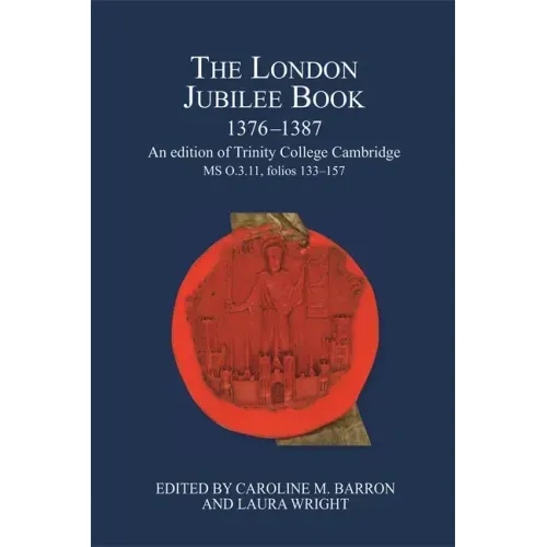 The London Jubilee Book, 1376-1387: An Edition of Trinity College Cambridge MS O.3.11, Folios 133-157