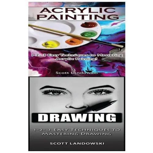 Acrylic Painting & Drawing: 1-2-3 Easy Techniques to Mastering Acrylic Painting! & 1-2-3 Easy Techniques to Mastering Drawing!