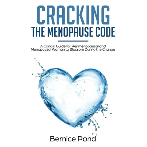 Cracking The Menopause Code: A Candid Guide for Perimenopausal and Menopausal Woman to Blossom During the Change