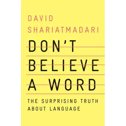 Don't Believe a Word: The Surprising Truth about Language