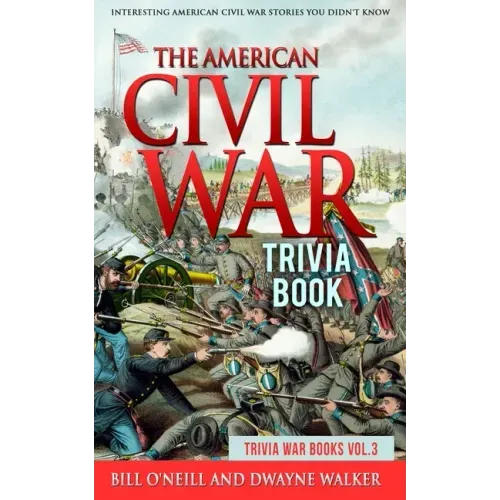 The American Civil War Trivia Book: Interesting American Civil War Stories You Didn't Know