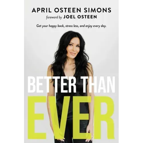 Better Than Ever: Get Your Happy Back, Stress Less, and Enjoy Every Day