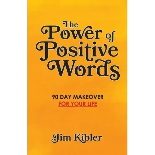 The Power of Positive Words: 90 Day Makeover For Your Life