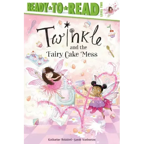 Twinkle and the Fairy Cake Mess: Ready-To-Read Level 2