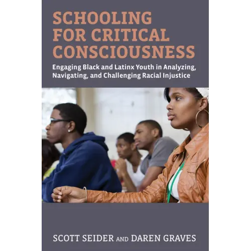 Schooling for Critical Consciousness: Engaging Black and Latinx Youth in Analyzing, Navigating, and Challenging Racial Injustice