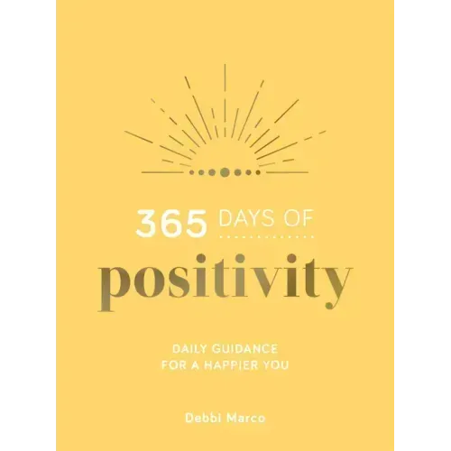 365 Days of Positivity: Daily Guidance for a Happier You