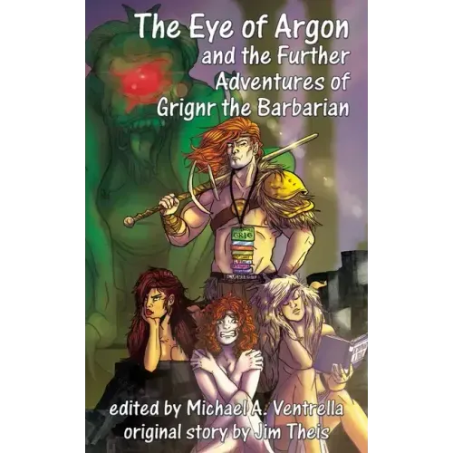 The Eye of Argon and the Further Adventures of Grignr the Barbarian