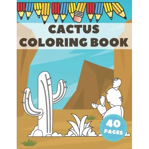 Cactus Coloring Book: Excellent For Kids To Get Knowledge About Cacti. Stress Relieving with lots of curiosities.