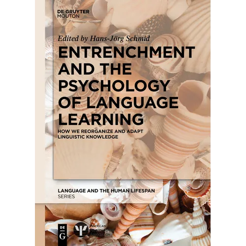 Entrenchment and the Psychology of Language Learning: How We Reorganize and Adapt Linguistic Knowledge