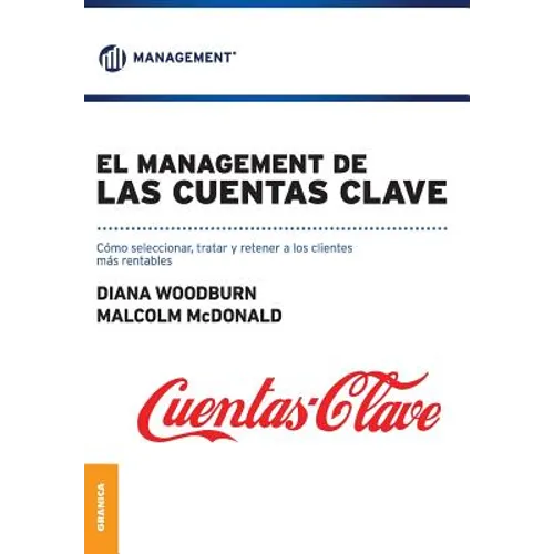 El Management de las cuentas clave: Cómo seleccionar, tratar y retener a los clientes mas rentables