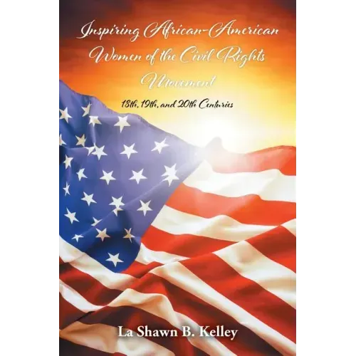 Inspiring African-American Women of the Civil Rights Movement: 18th, 19th, and 20th Centuries