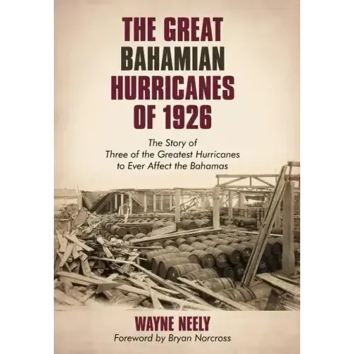 The Great Bahamian Hurricanes of 1926: The Story of Three of the Greatest Hurricanes to Ever Affect the Bahamas