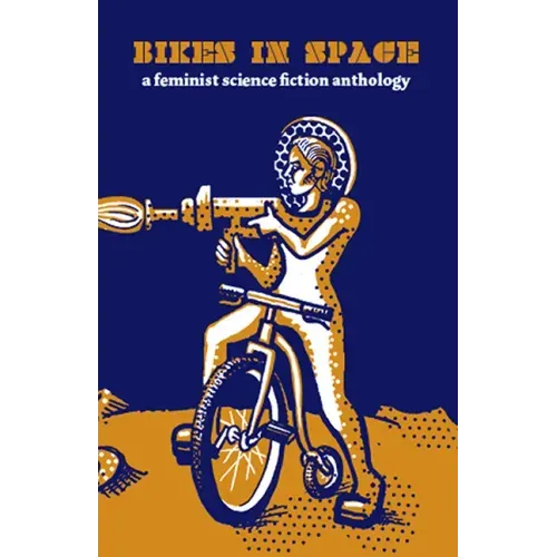 Bikes in Space: Feminist Bicycle Science Fiction: Feminist Bicycle Science Fiction