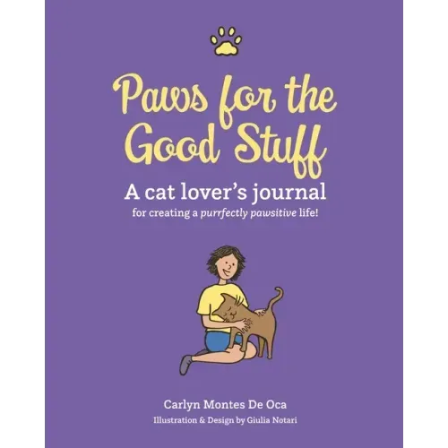 Paws for the Good Stuff: A Cat Lover's Journal for Creating a Purrfectly Pawsitive Life