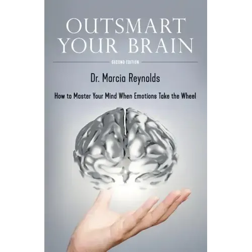 Outsmart Your Brain: How to Master Your Mind When Emotions Take the Wheel