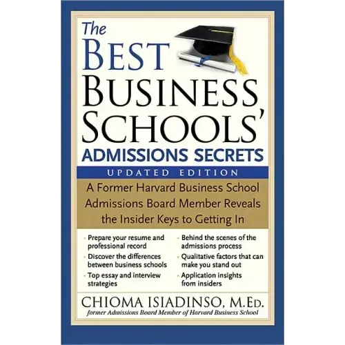 The Best Business Schools' Admissions Secrets: A Former Harvard Business School Admissions Board Member Reveals the Insider Keys to Getting in