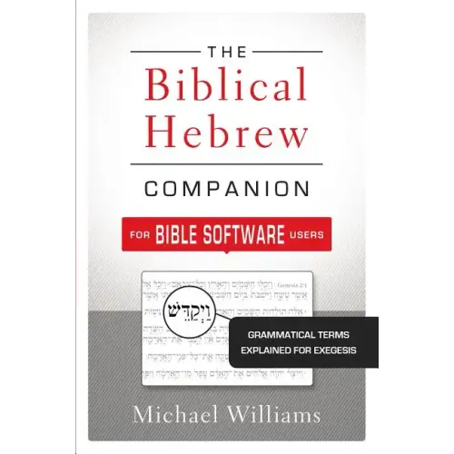 The Biblical Hebrew Companion for Bible Software Users: Grammatical Terms Explained for Exegesis